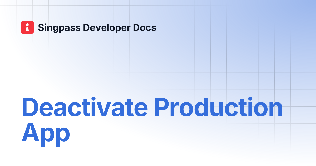 Deactivate Production App | Singpass Developer Docs